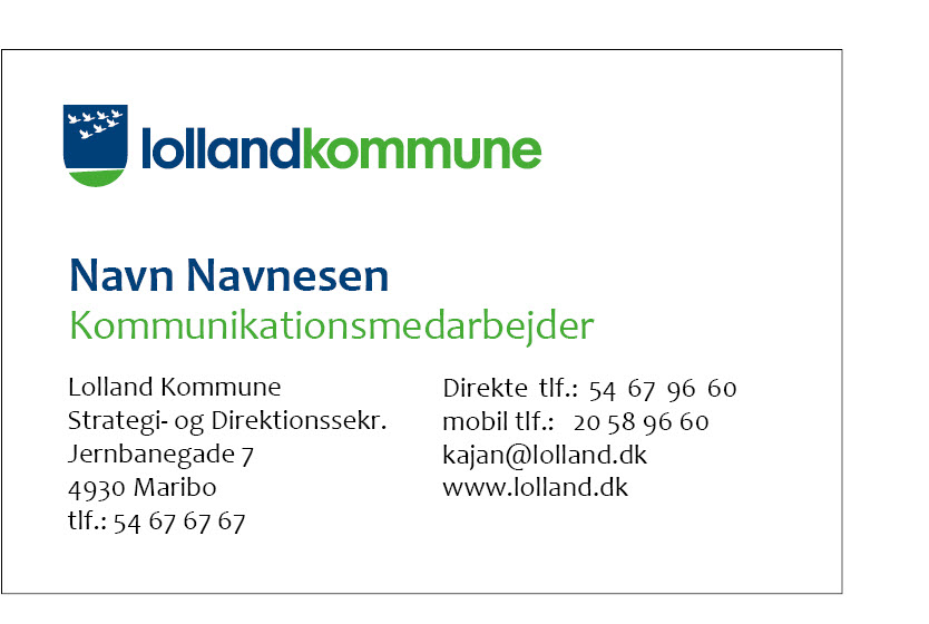 Her vises eksempel på visitkort, som det ser ud i Lolland Kommune. Med navn, titel, Lolland Kommune, sektor, arbejdsadresse, Direkte telefonnummer, mobil telefonnummer, email og www.lolland.dk 